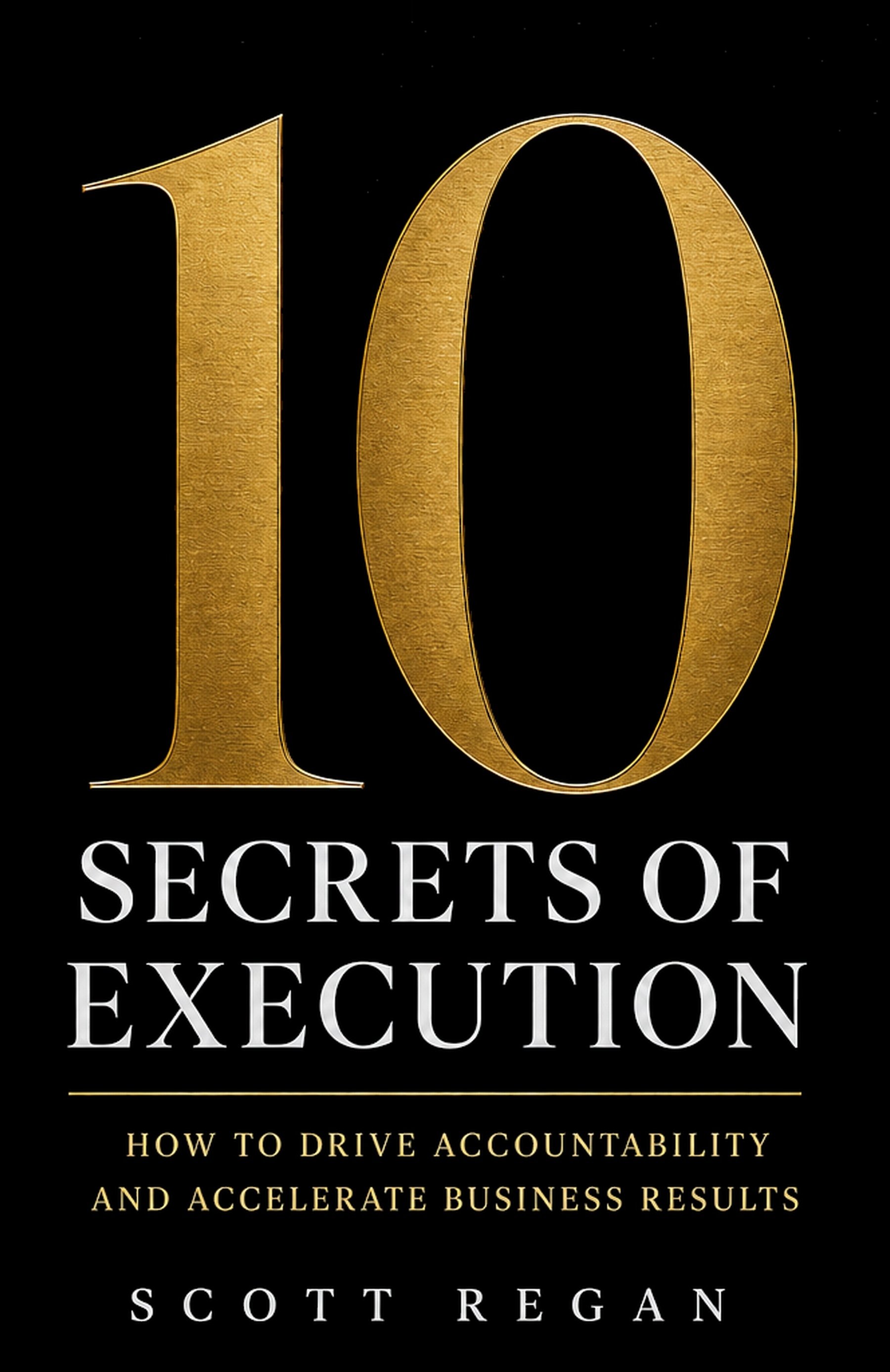 The 10 Secrets of Execution by Scott Regan